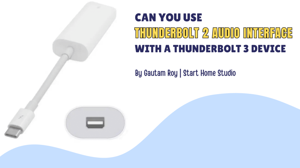 Can You Use a Thunderbolt 2 Audio Interface With a Thunderbolt 3 Device