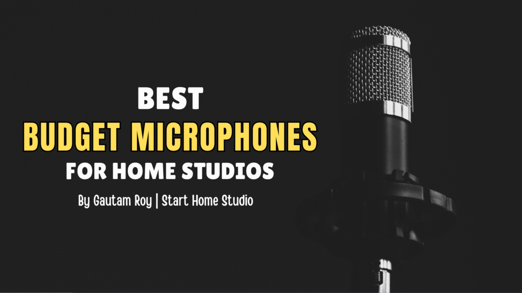 best budget microphones for home studios
